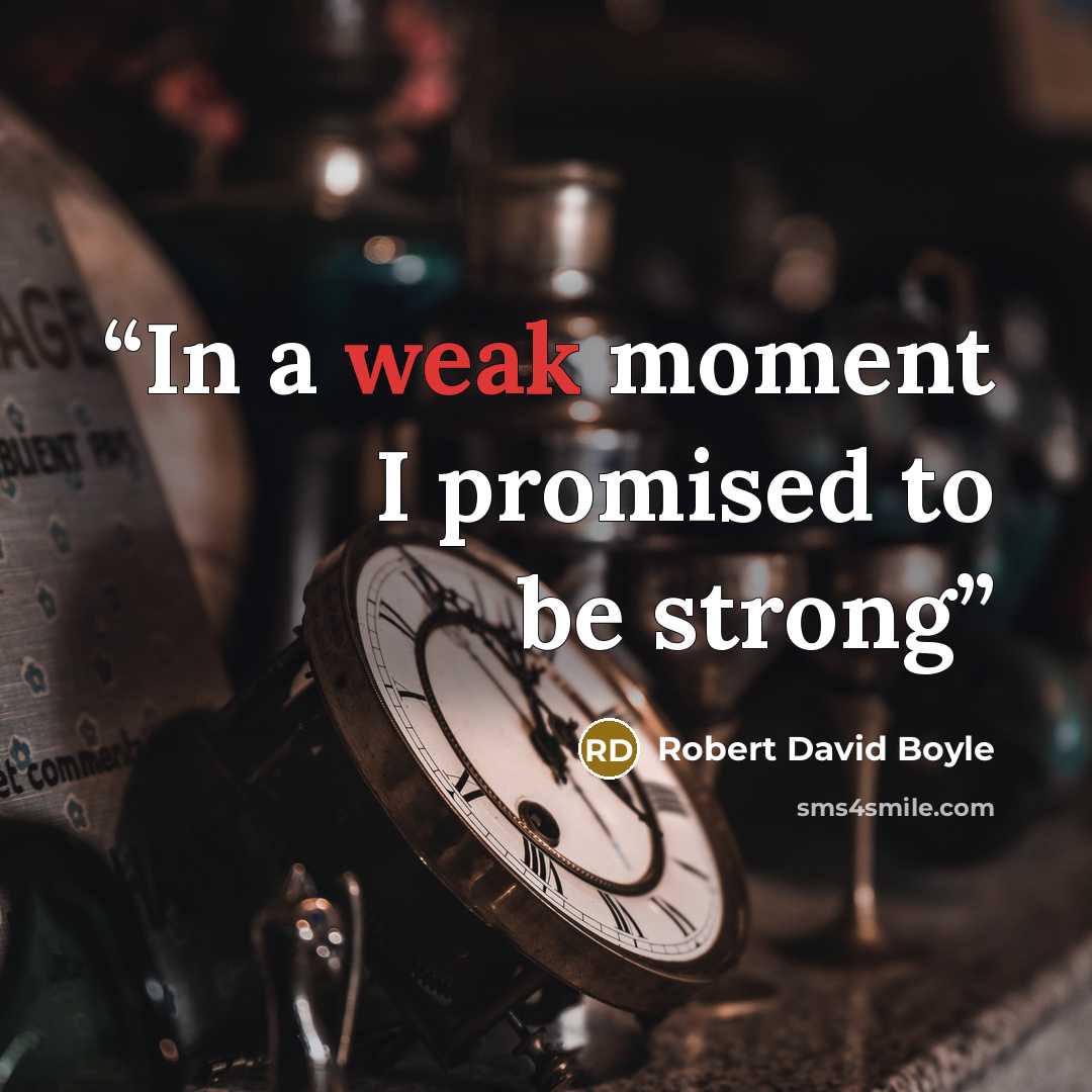 “In a weak moment I promised to be strong” quote by Robert David Boyle