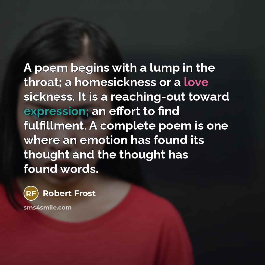 “A poem begins with a lump in the throat; a…” quote by Robert Frost