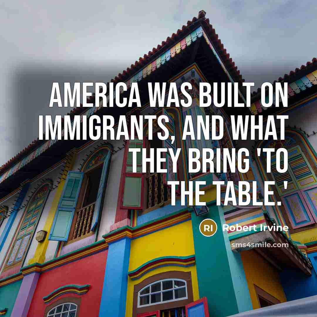 “America was built on immigrants, and what they bring 'to…” quote by Robert Irvine