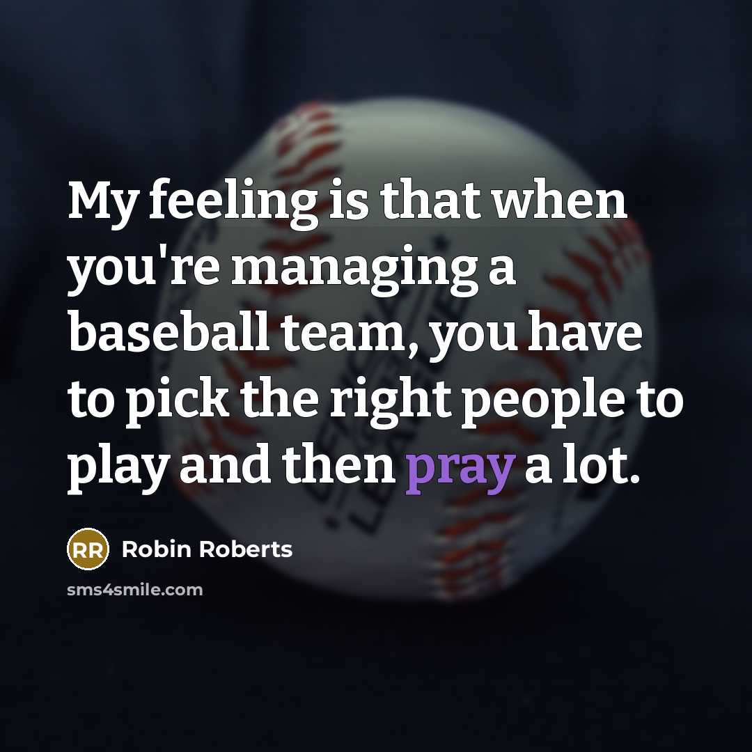 “My feeling is that when you're managing a baseball team,…” quote by Robin Roberts