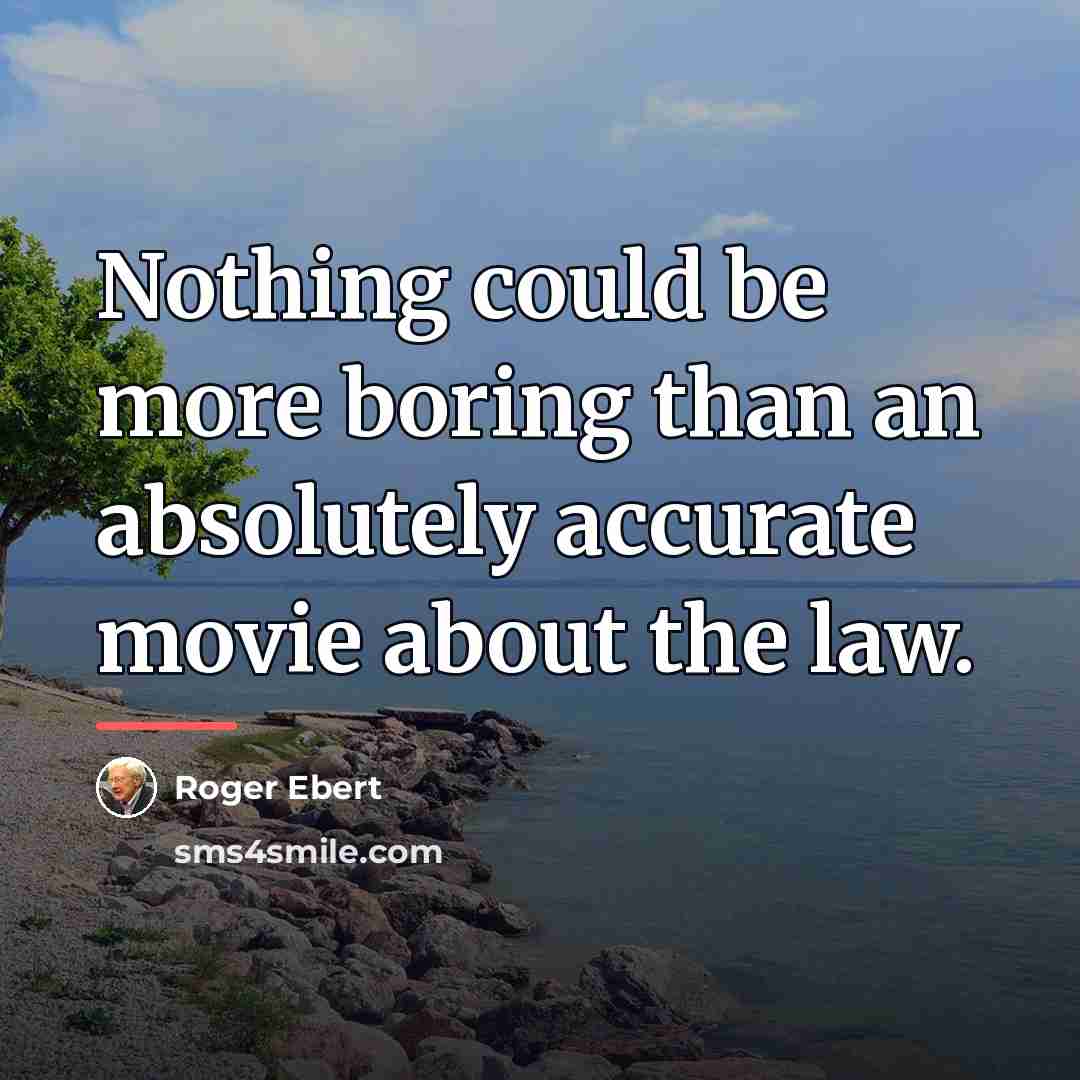 “Nothing could be more boring than an absolutely accurate movie…” quote by Roger Ebert