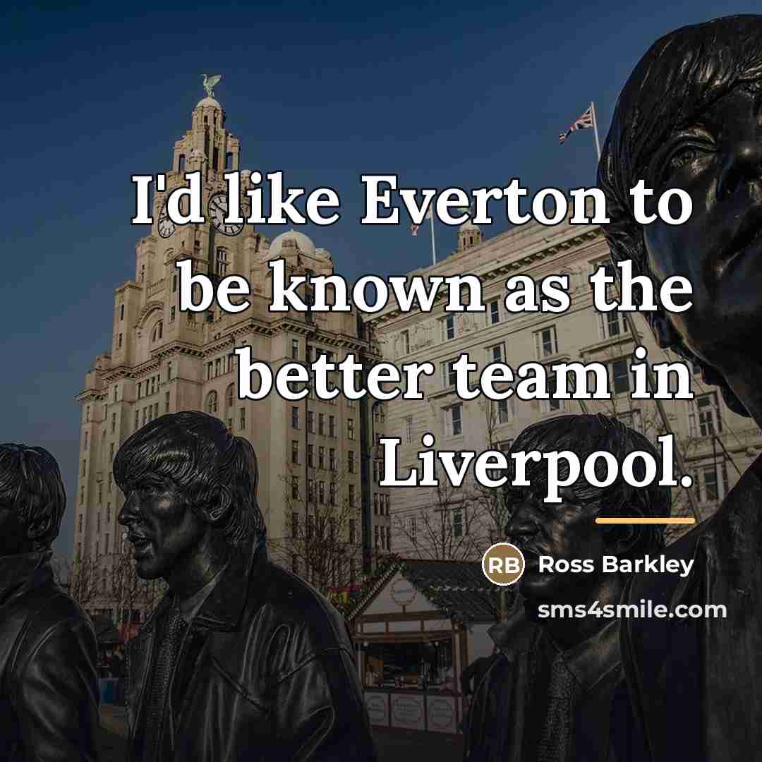“I'd like Everton to be known as the better team…” quote by Ross Barkley