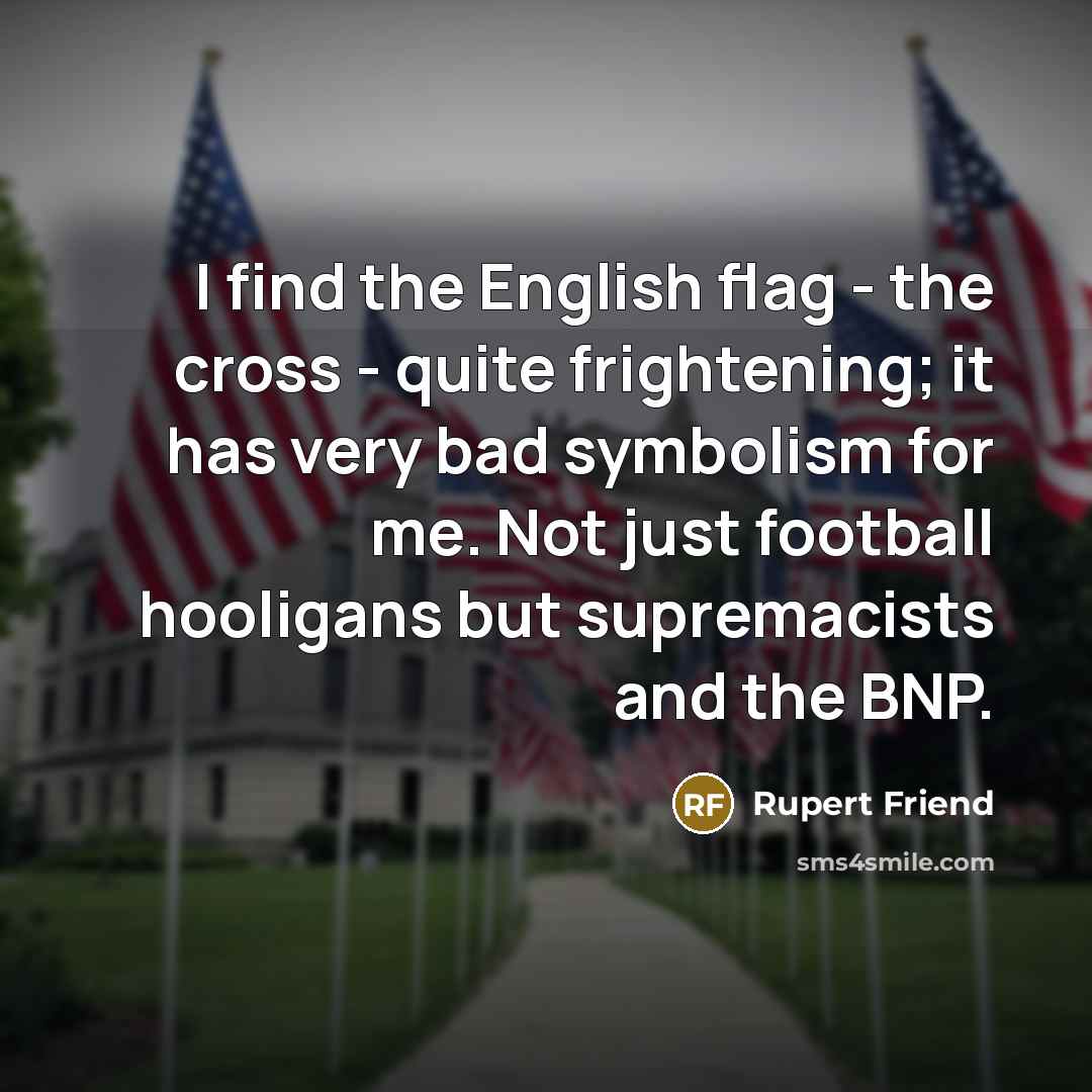 “I find the English flag - the cross - quite…” quote by Rupert Friend
