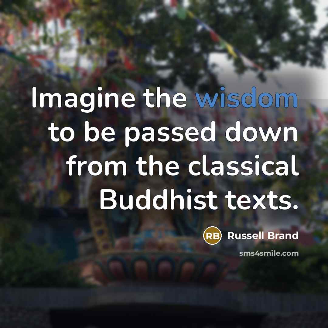 “Imagine the wisdom to be passed down from the classical…” quote by Russell Brand