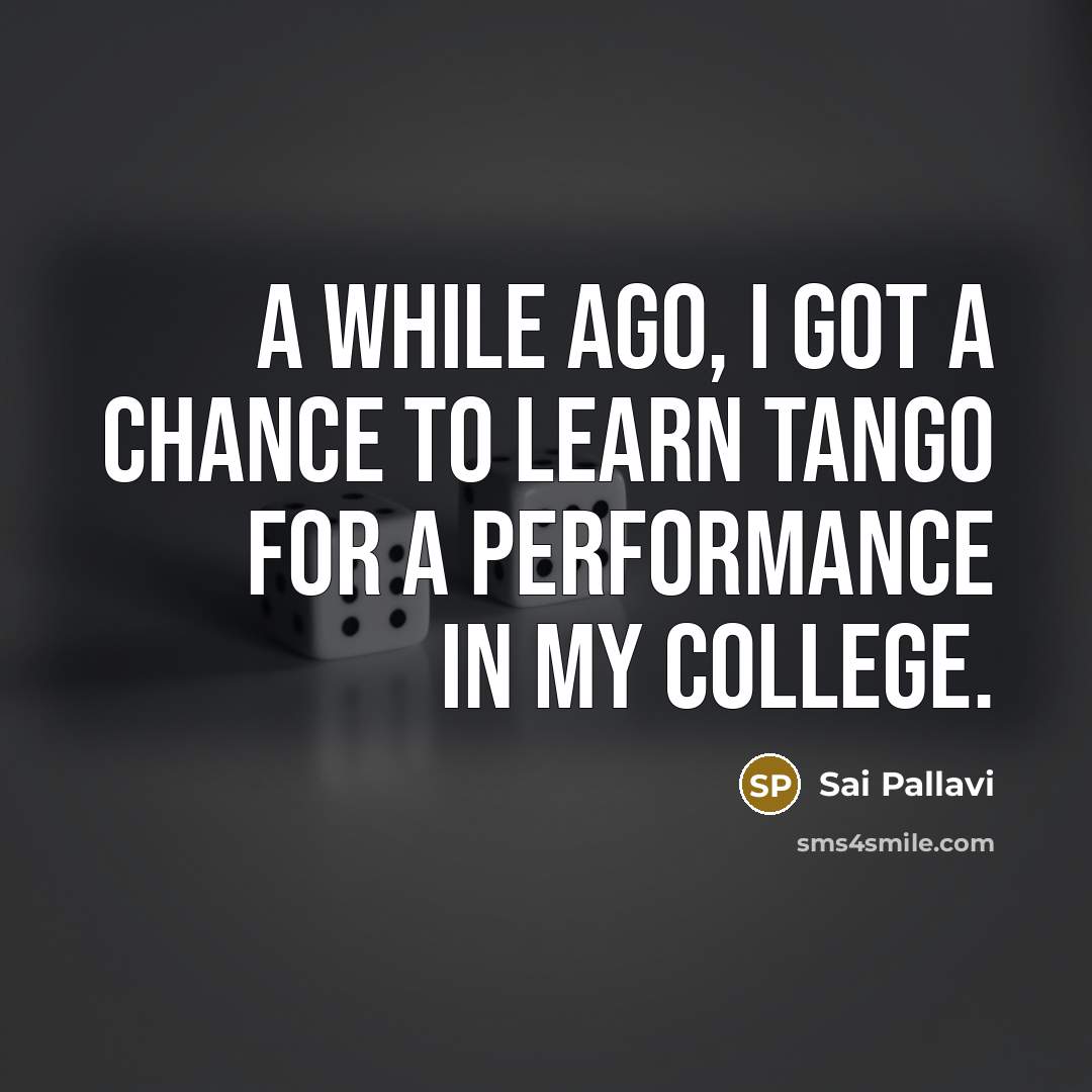 “A while ago, I got a chance to learn tango…” quote by Sai Pallavi