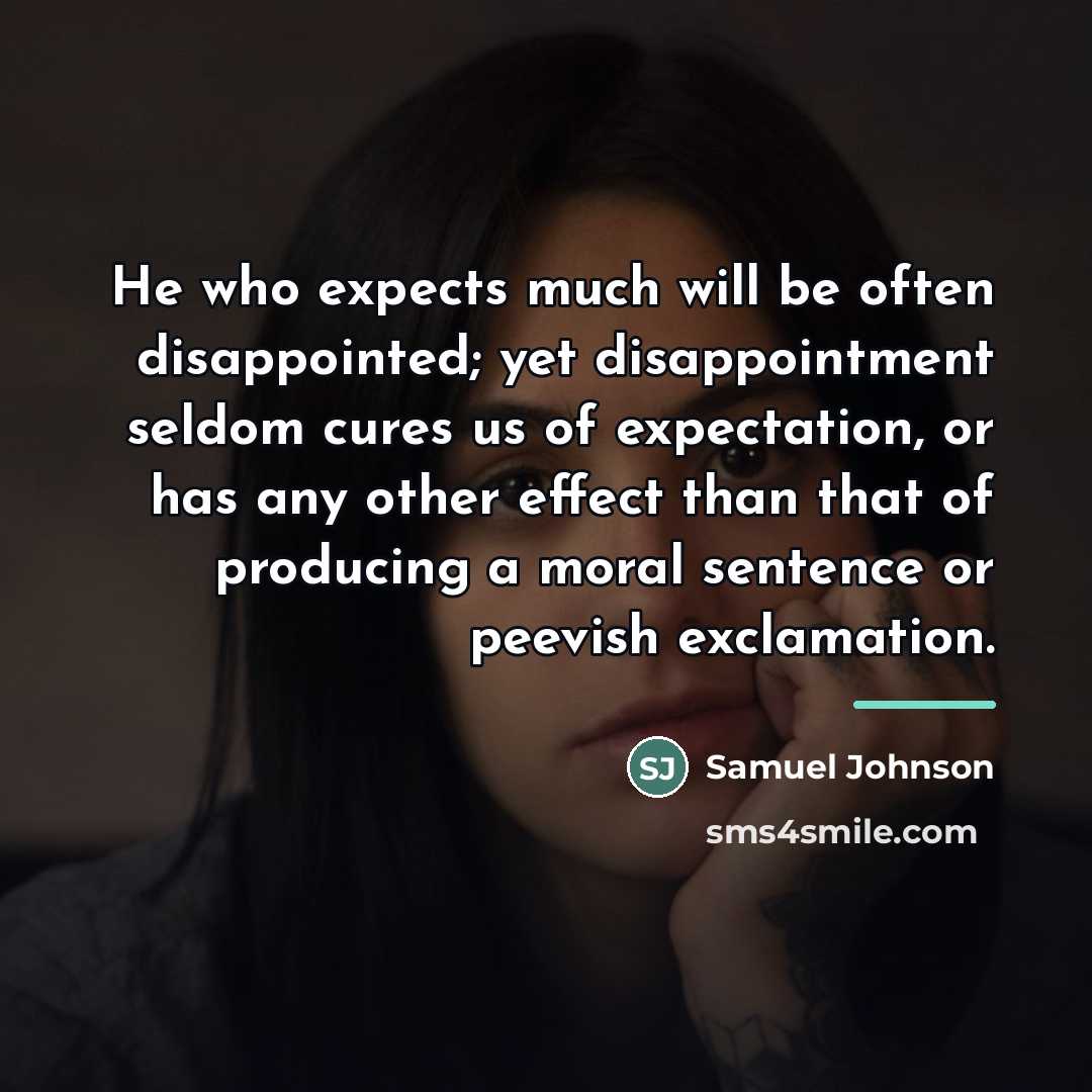 “He who expects much will be often disappointed; yet disappointment…” quote by Samuel Johnson