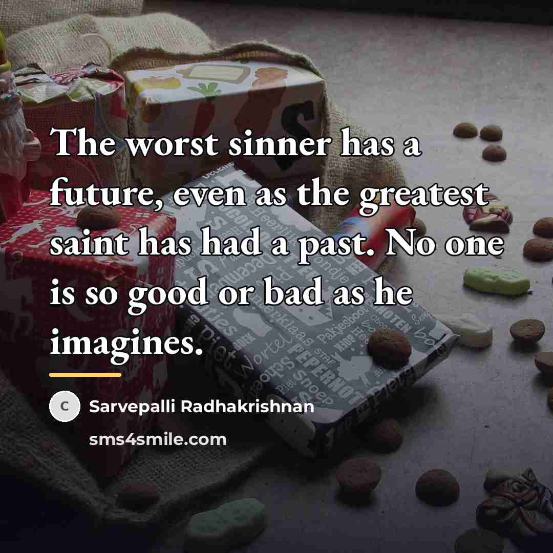 “The worst sinner has a future, even as the greatest…” quote by Sarvepalli Radhakrishnan