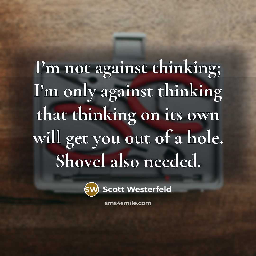 “I’m not against thinking; I’m only against thinking that thinking…” quote by Scott Westerfeld