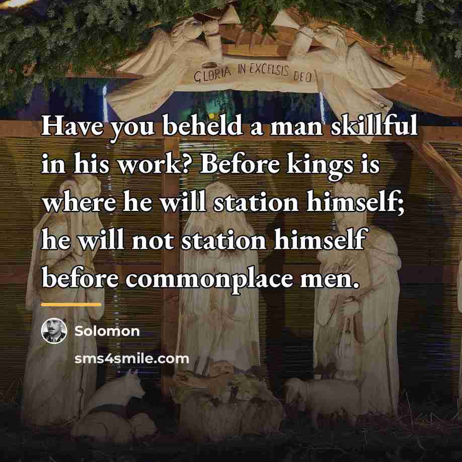 “Have you beheld a man skillful in his work? Before…” quote by Solomon