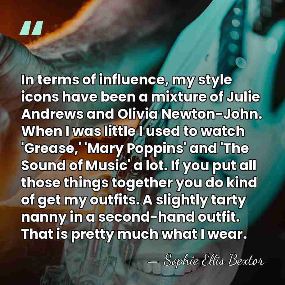 In terms of influence, my style icons have been a mixture of&hellip; - Sophie Ellis Bextor