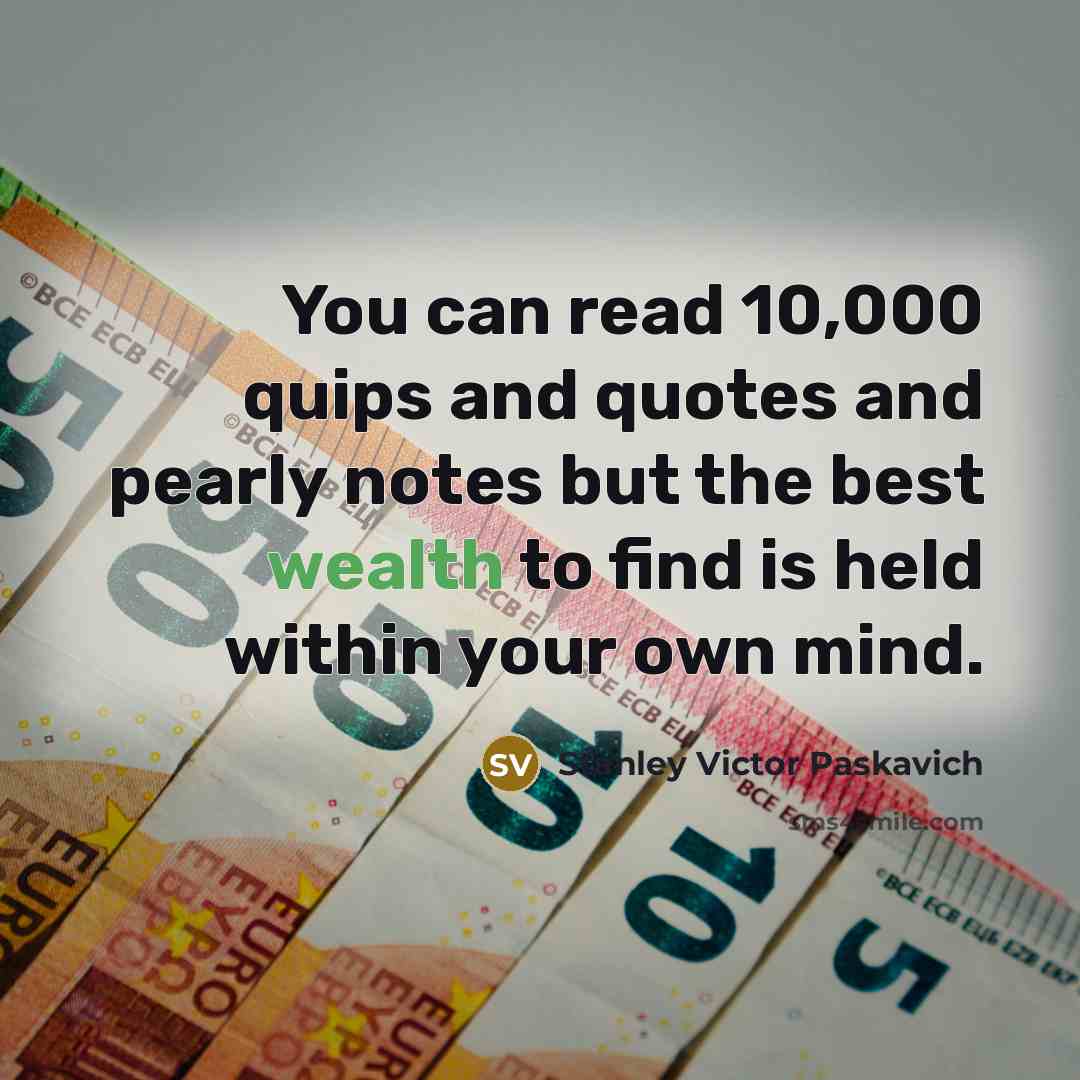 “You can read 10,000 quips and quotes and pearly notes…” quote by Stanley Victor Paskavich