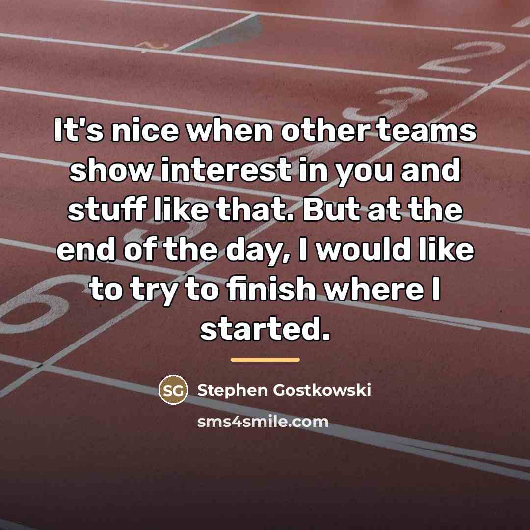 “It's nice when other teams show interest in you and…” quote by Stephen Gostkowski