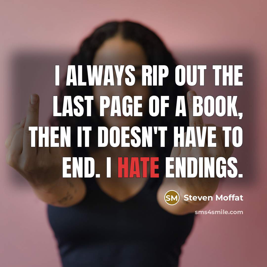 “I always rip out the last page of a book,…” quote by Steven Moffat