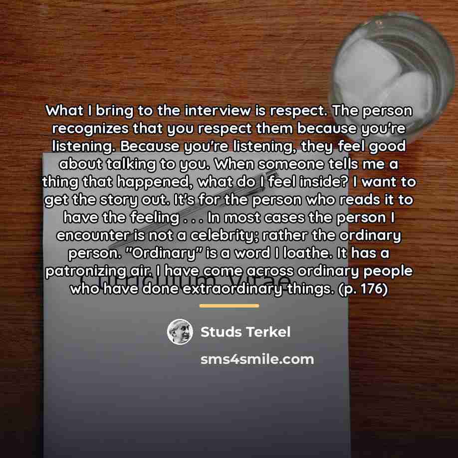 “What I bring to the interview is respect. The person…” quote by Studs Terkel