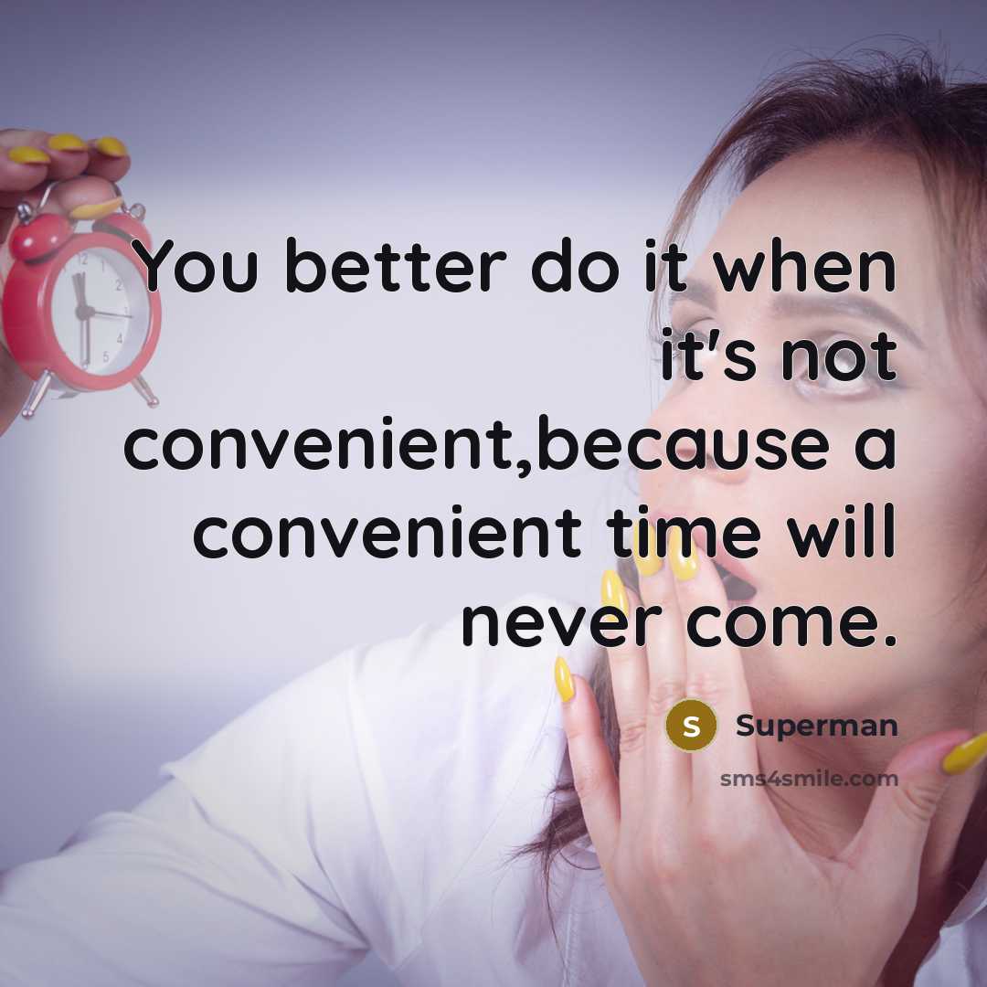 “You better do it when it's not convenient,because a convenient…” quote by Superman