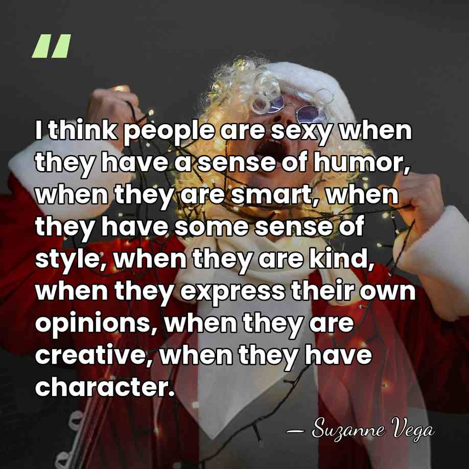 I think people are sexy when they have a sense of humor,&hellip; - Suzanne Vega