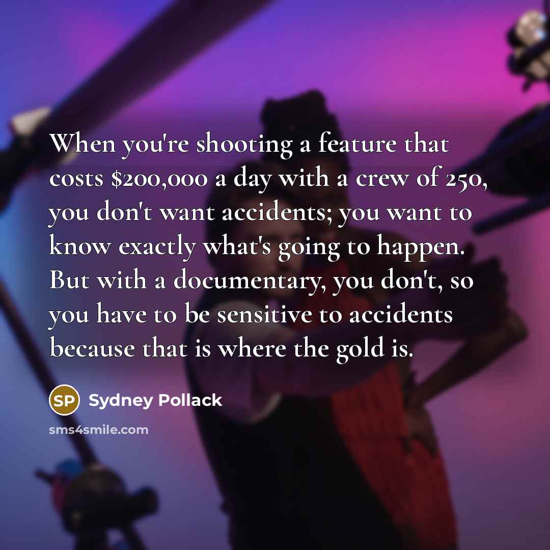 “When you're shooting a feature that costs $200,000 a day…” quote by Sydney Pollack