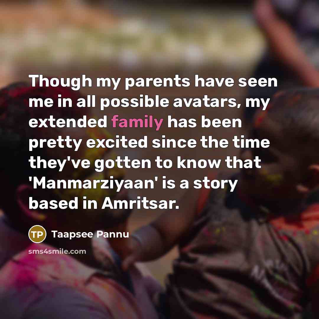 “Though my parents have seen me in all possible avatars,…” quote by Taapsee Pannu