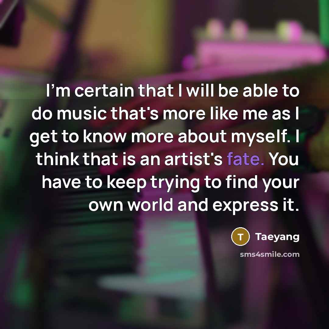 “I'm certain that I will be able to do music…” quote by Taeyang
