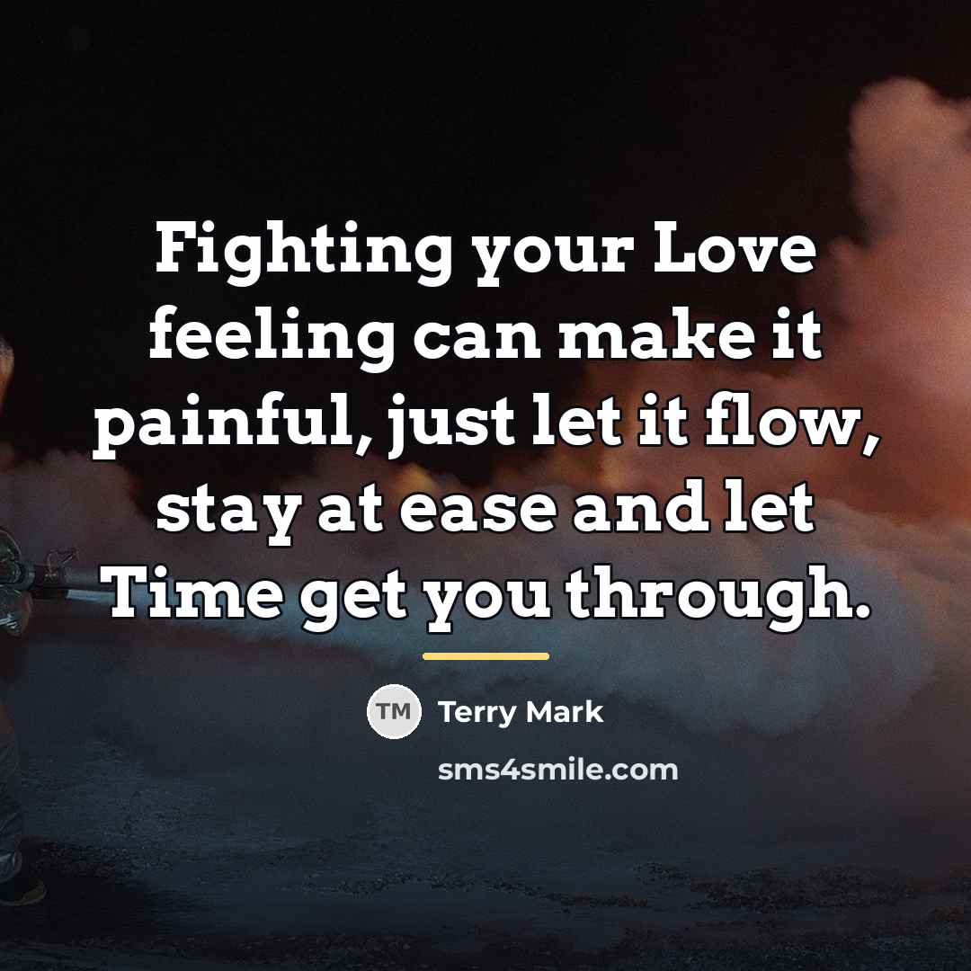 “Fighting your Love feeling can make it painful, just let…” quote by Terry Mark