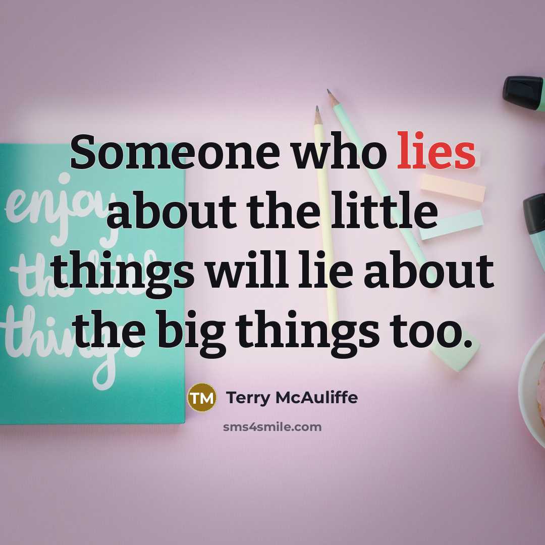 “Someone who lies about the little things will lie about…” quote by Terry McAuliffe