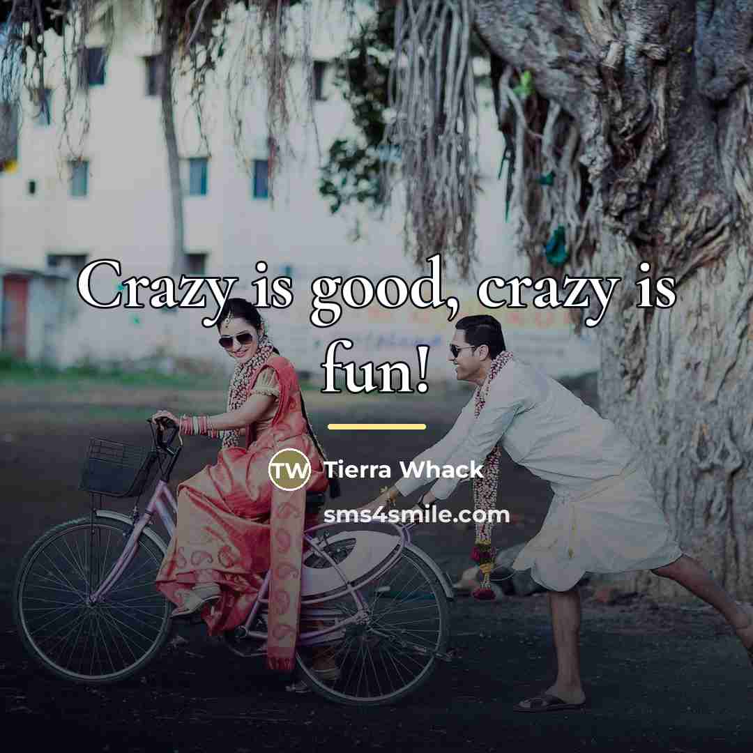 “Crazy is good, crazy is fun!…” quote by Tierra Whack