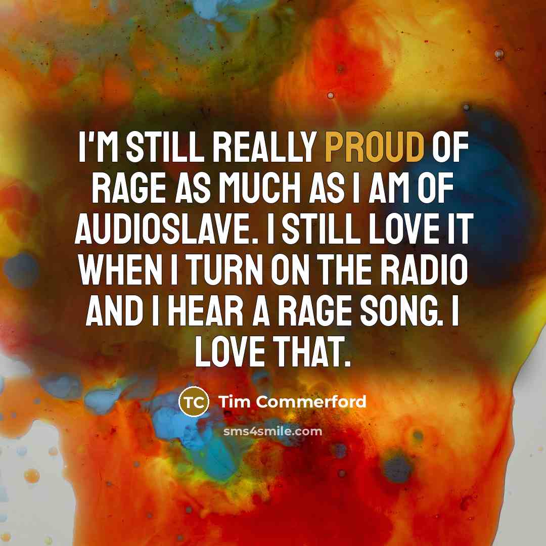 “I'm still really proud of Rage as much as I…” quote by Tim Commerford