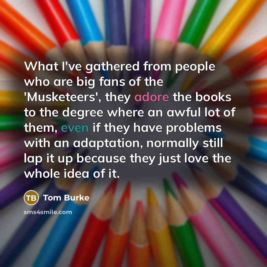 “What I've gathered from people who are big fans of…” quote by Tom Burke