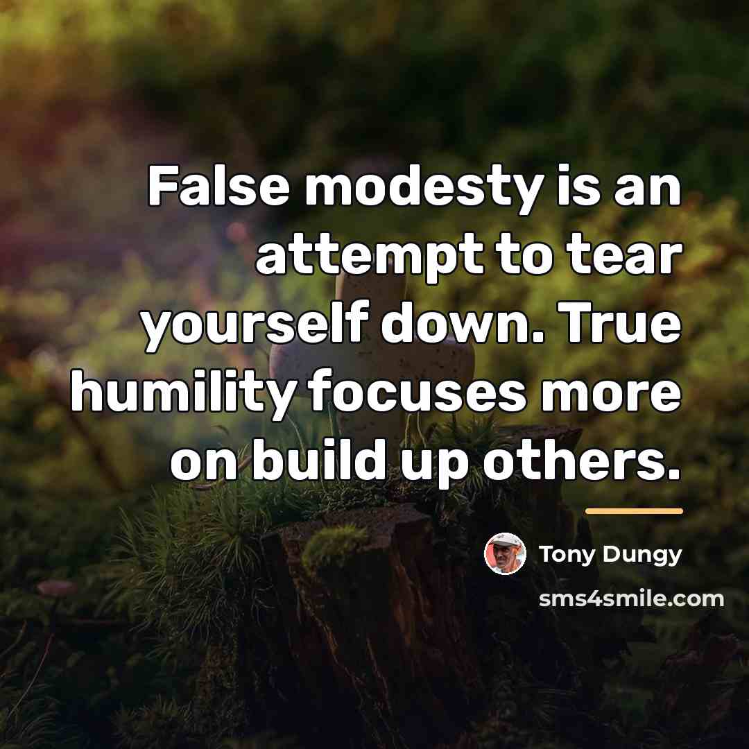 “False modesty is an attempt to tear yourself down. True…” quote by Tony Dungy