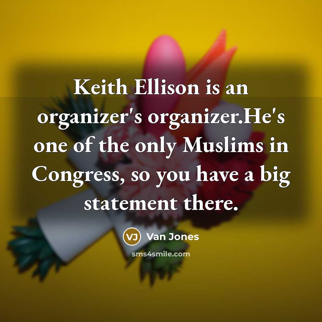“Keith Ellison is an organizer's organizer.He's one of the only…” quote by Van Jones