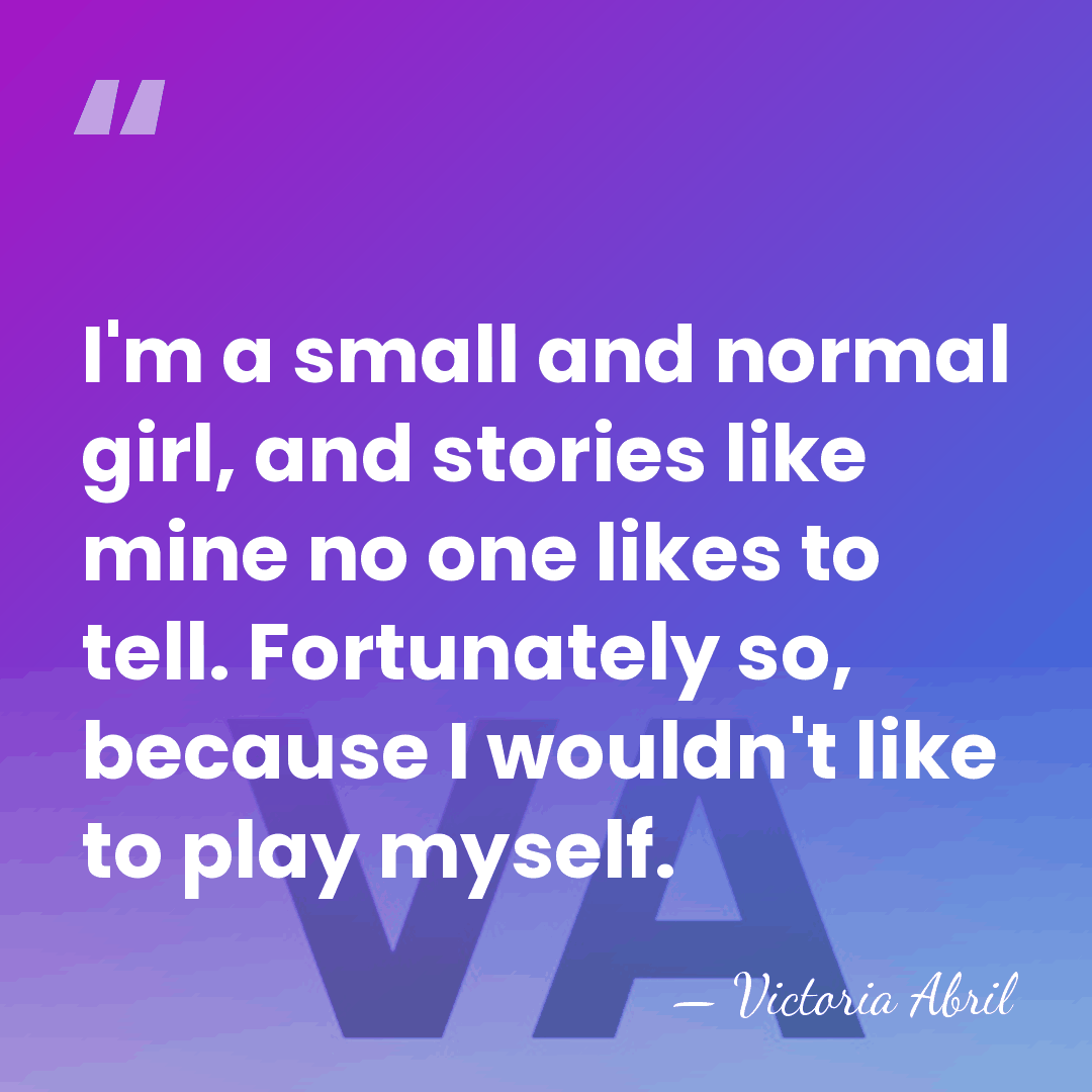 I'm a small and normal girl, and stories like mine no one&hellip; - Victoria Abril