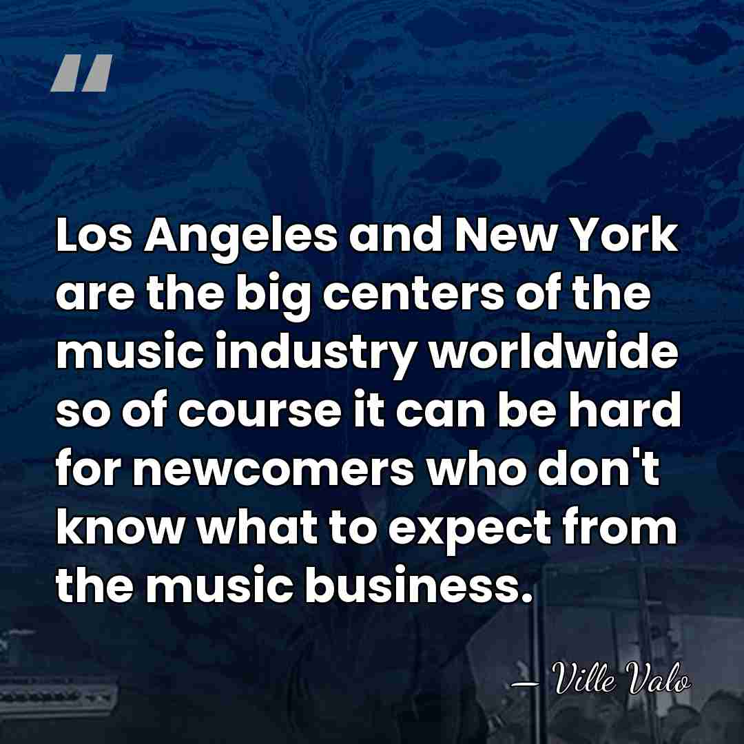 Los Angeles and New York are the big centers of the music&hellip; - Ville Valo