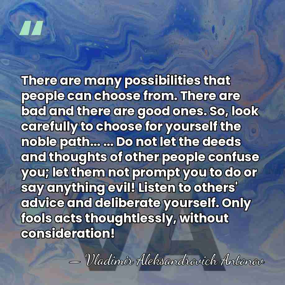 There are many possibilities that people can choose from. There are bad&hellip; - Vladimir Aleksandrovich Antonov