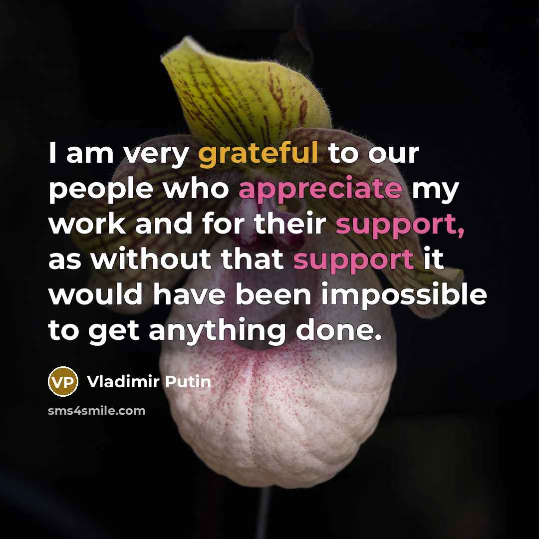 “I am very grateful to our people who appreciate my…” quote by Vladimir Putin