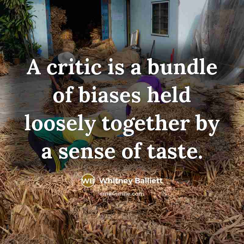“A critic is a bundle of biases held loosely together…” quote by Whitney Balliett