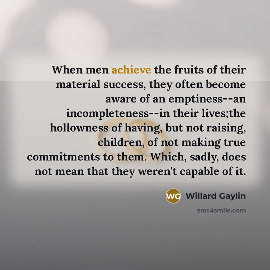 “When men achieve the fruits of their material success, they…” quote by Willard Gaylin