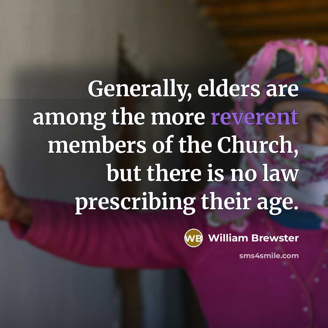 “Generally, elders are among the more reverent members of the…” quote by William Brewster