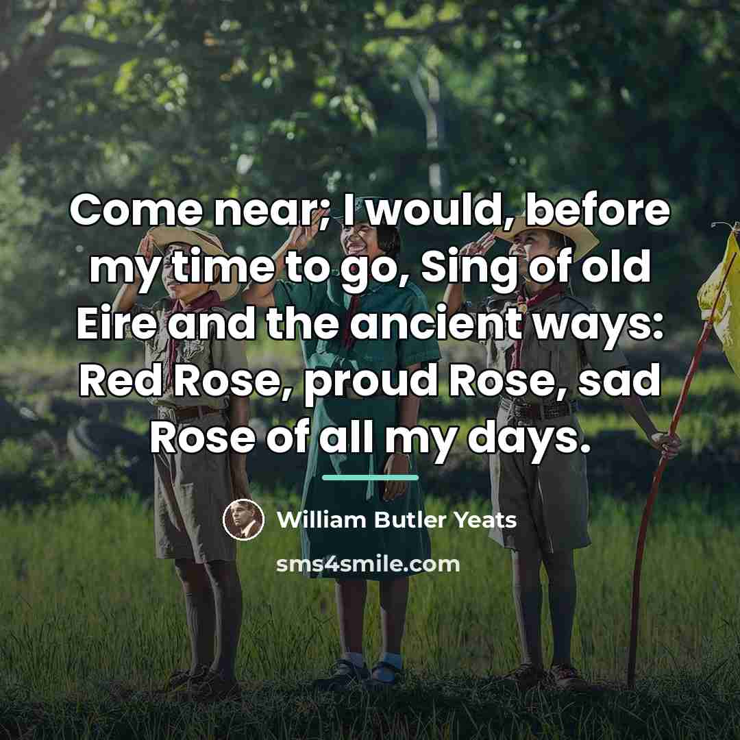 “Come near; I would, before my time to go, Sing…” quote by William Butler Yeats