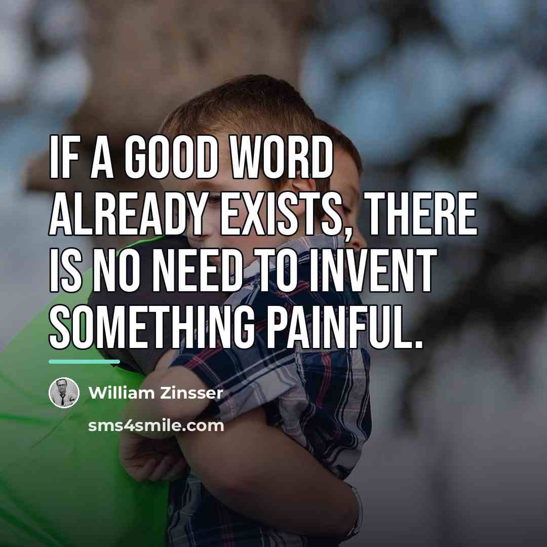 “If a good word already exists, there is no need…” quote by William Zinsser