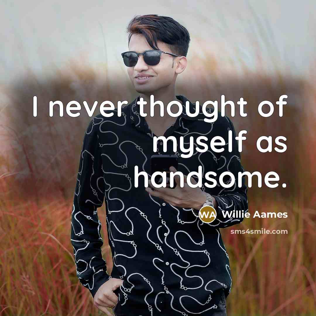 “I never thought of myself as handsome.…” quote by Willie Aames