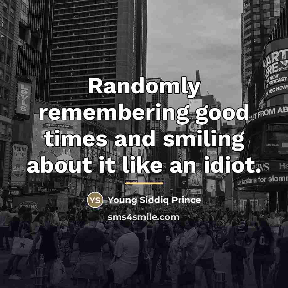 “Randomly remembering good times and smiling about it like an…” quote by Young Siddiq Prince