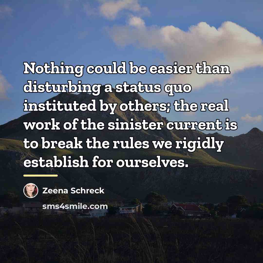 “Nothing could be easier than disturbing a status quo instituted…” quote by Zeena Schreck