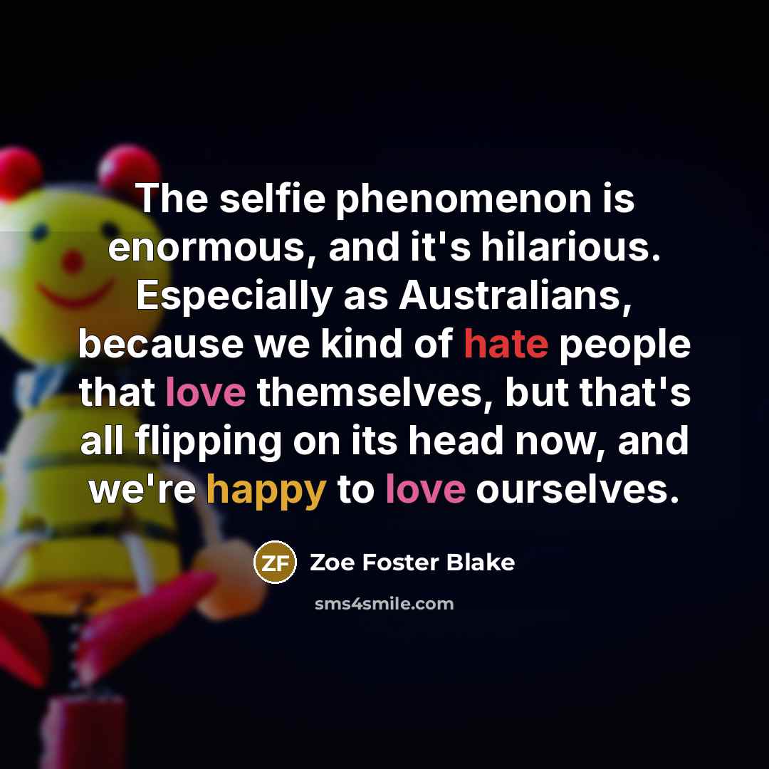 “The selfie phenomenon is enormous, and it's hilarious. Especially as…” quote by Zoe Foster Blake
