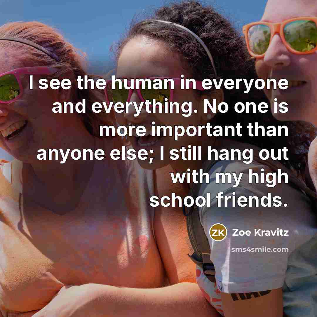 “I see the human in everyone and everything. No one…” quote by Zoe Kravitz