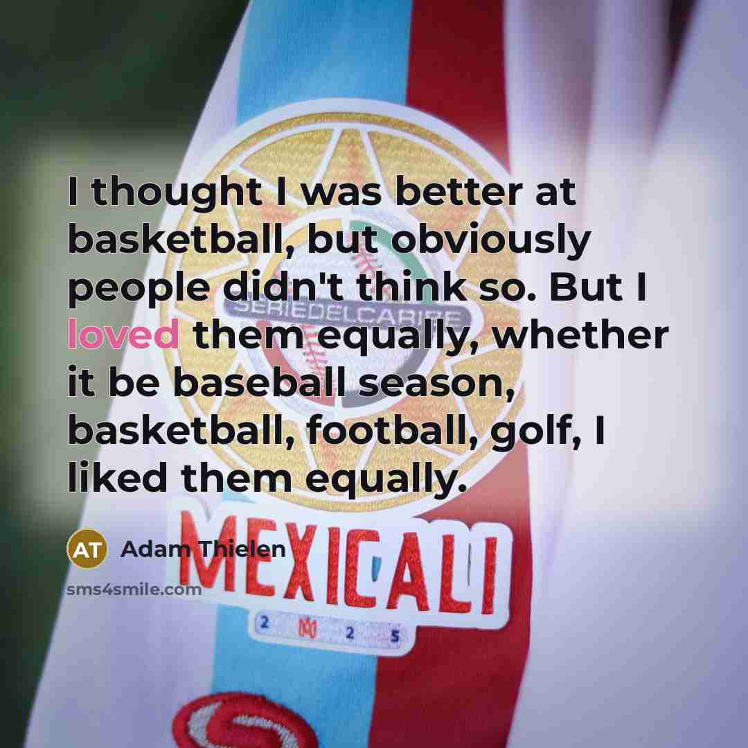 “I thought I was better at basketball, but obviously people…” quote by Adam Thielen