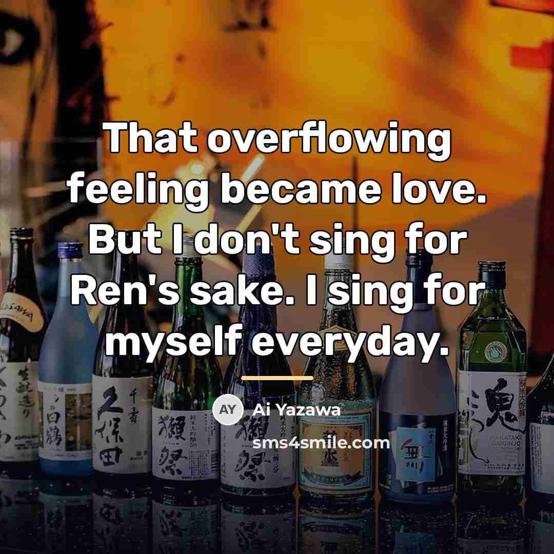 “That overflowing feeling became love. But I don't sing for…” quote by Ai Yazawa