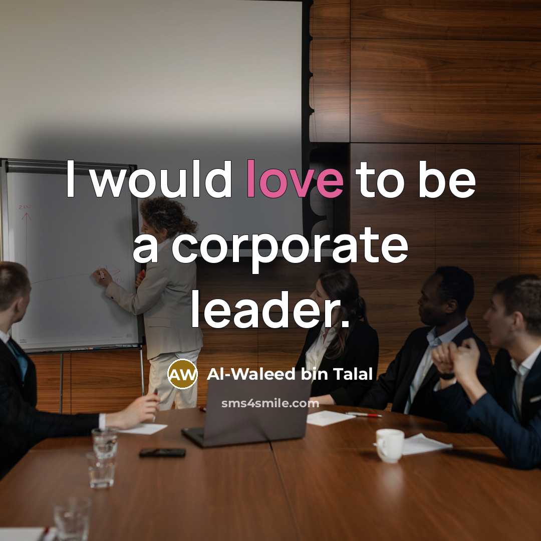 “I would love to be a corporate leader.…” quote by Al-Waleed bin Talal