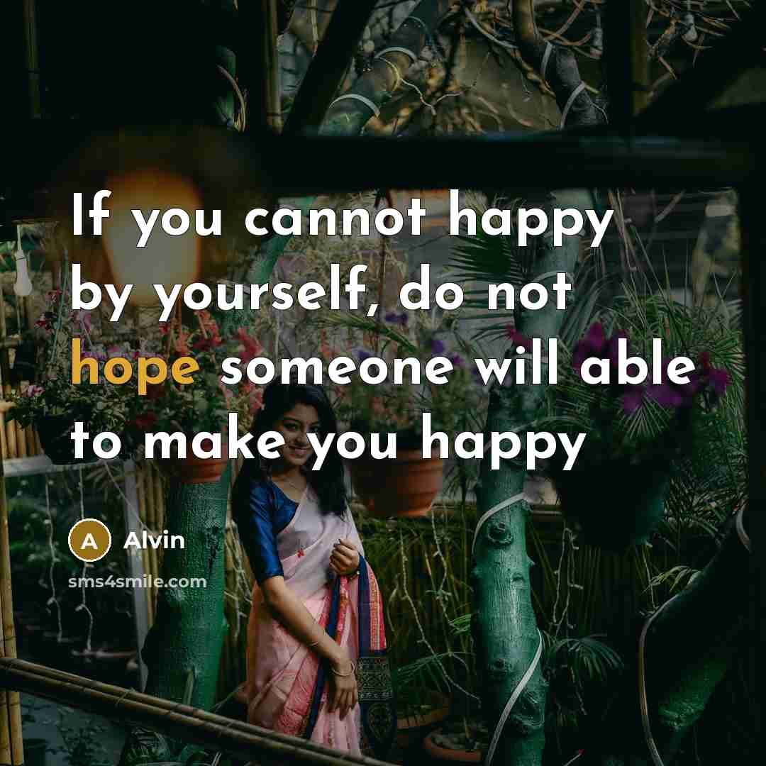 “If you cannot happy by yourself, do not hope someone…” quote by Alvin