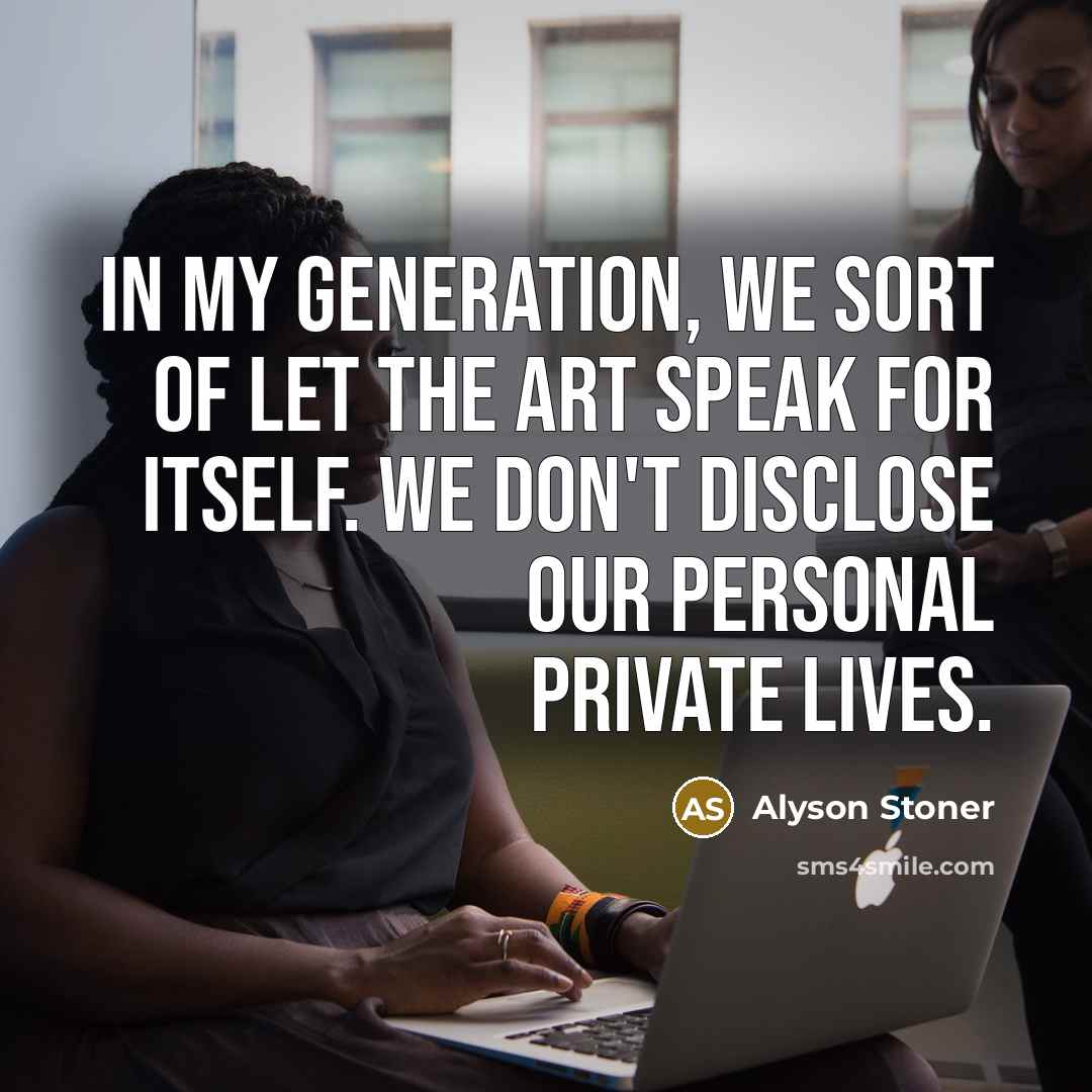 “In my generation, we sort of let the art speak…” quote by Alyson Stoner