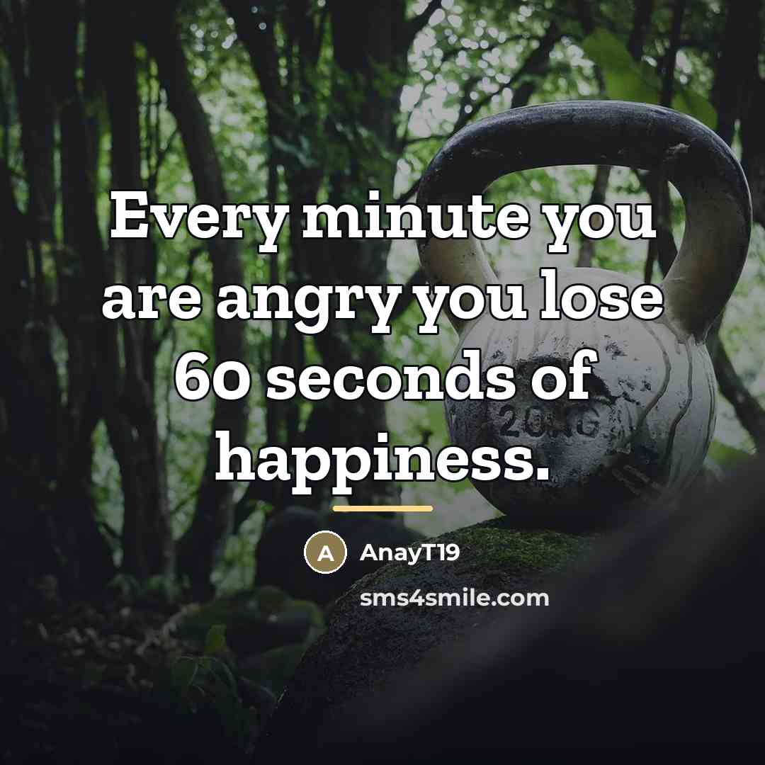“Every minute you are angry you lose 60 seconds of…” quote by AnayT19